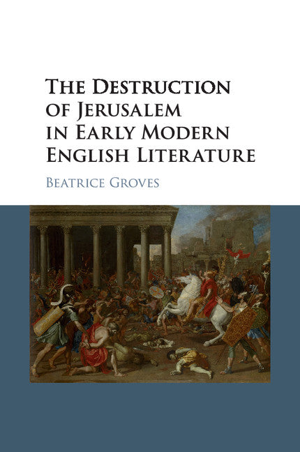 The Destruction of Jerusalem in Early Modern English Literature (Paperback / softback) 9781107533851