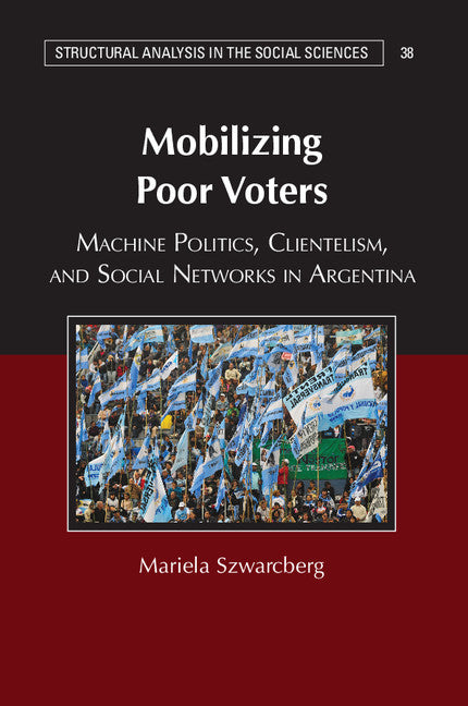 Mobilizing Poor Voters; Machine Politics, Clientelism, and Social Networks in Argentina (Paperback / softback) 9781107534629