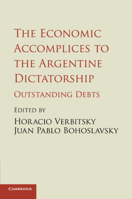 The Economic Accomplices to the Argentine Dictatorship; Outstanding Debts (Paperback / softback) 9781107534742