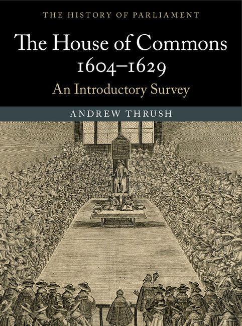 The House of Commons 1604–1629; An Introductory Survey (Paperback / softback) 9781107534841