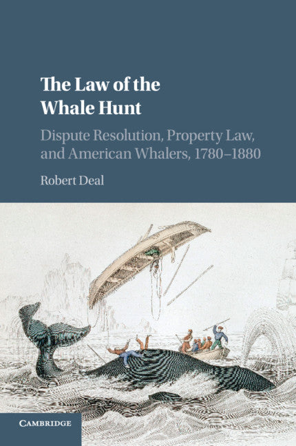 The Law of the Whale Hunt; Dispute Resolution, Property Law, and American Whalers, 1780–1880 (Paperback / softback) 9781107535169