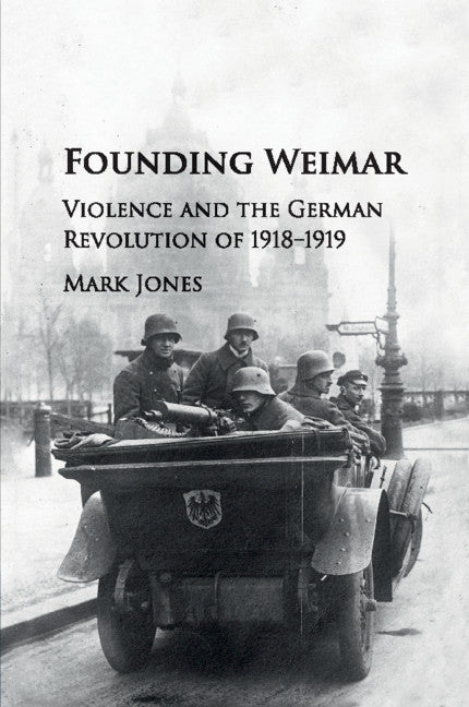 Founding Weimar; Violence and the German Revolution of 1918–1919 (Paperback / softback) 9781107535527