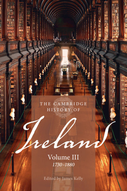 The Cambridge History of Ireland: Volume 3, 1730–1880 (Paperback / softback) 9781107535596