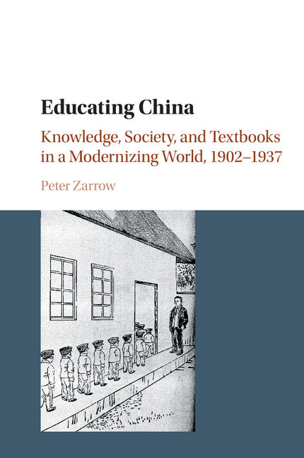 Educating China; Knowledge, Society and Textbooks in a Modernizing World, 1902–1937 (Paperback / softback) 9781107535756