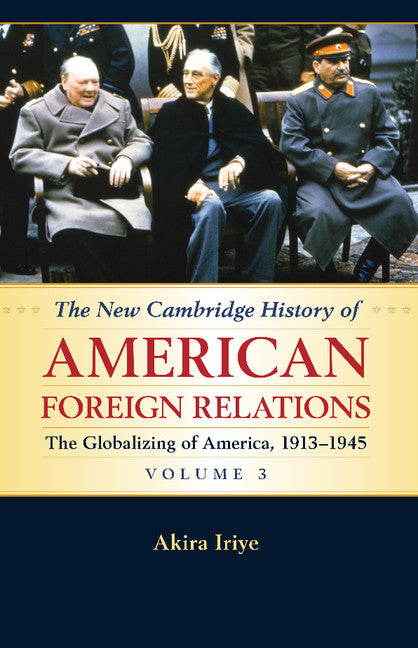 The New Cambridge History of American Foreign Relations: Volume 3, The Globalizing of America, 1913–1945 (Paperback / softback) 9781107536197