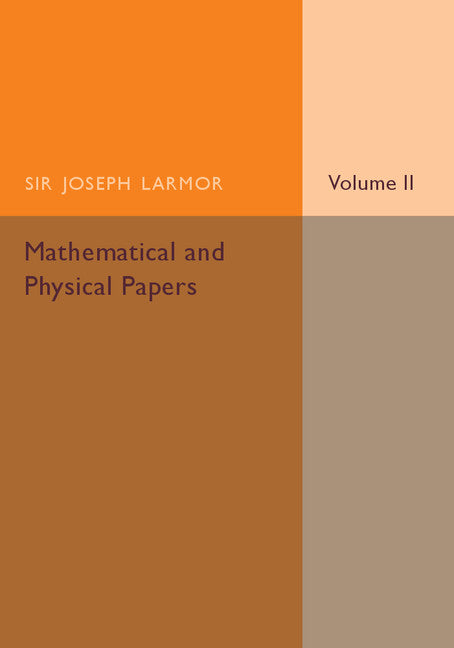 Mathematical and Physical Papers: Volume 2 (Paperback / softback) 9781107536401