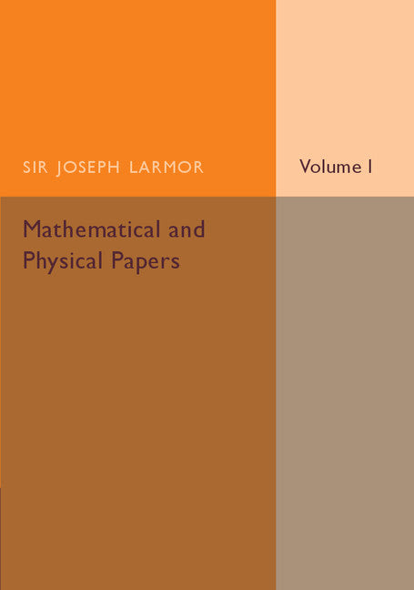 Mathematical and Physical Papers: Volume 1 (Paperback / softback) 9781107536463