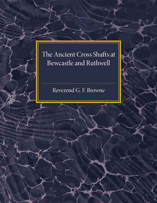 The Ancient Cross Shafts at Bewcastle and Ruthwell (Paperback / softback) 9781107536586