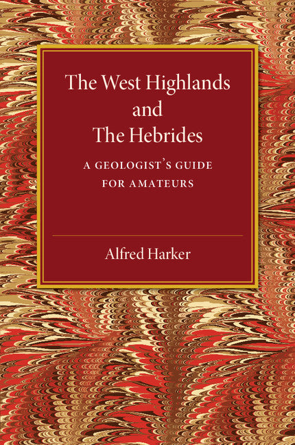 The West Highlands and the Hebrides; A Geologist's Guide for Amateurs (Paperback / softback) 9781107536777