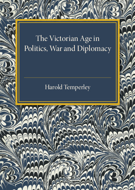The Victorian Age in Politics, War and Diplomacy (Paperback / softback) 9781107536913