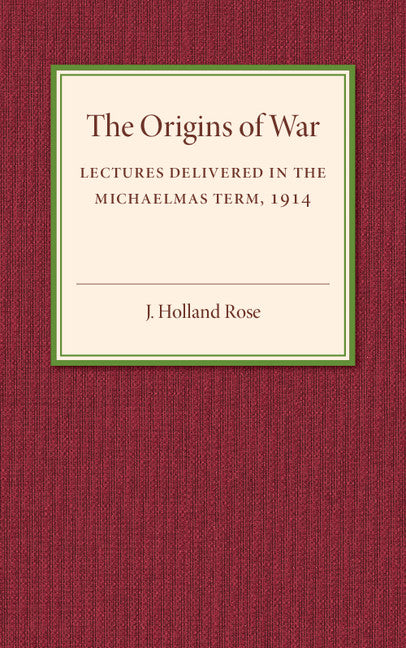 The Origins of the War; Lectures Delivered in the Michaelmas Term, 1914 (Paperback / softback) 9781107536920