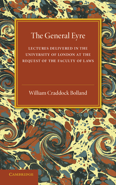 The General Eyre; Lectures Delivered in the University of London at the Request of the Faculty of Laws (Paperback / softback) 9781107536944