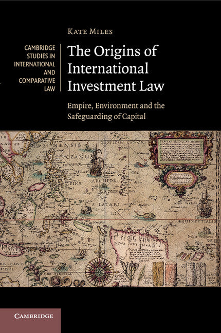 The Origins of International Investment Law; Empire, Environment and the Safeguarding of Capital (Paperback / softback) 9781107538191