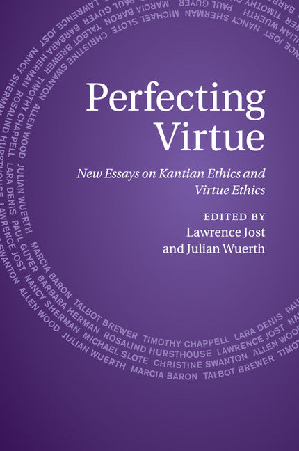 Perfecting Virtue; New Essays on Kantian Ethics and Virtue Ethics (Paperback / softback) 9781107538887