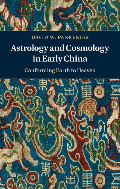 Astrology and Cosmology in Early China; Conforming Earth to Heaven (Paperback / softback) 9781107539013