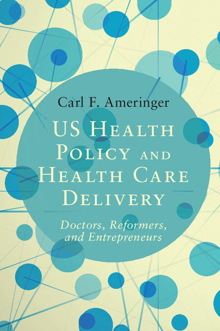 US Health Policy and Health Care Delivery; Doctors, Reformers, and Entrepreneurs (Paperback / softback) 9781107539846