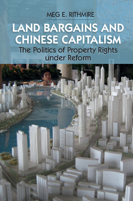 Land Bargains and Chinese Capitalism; The Politics of Property Rights under Reform (Paperback / softback) 9781107539877