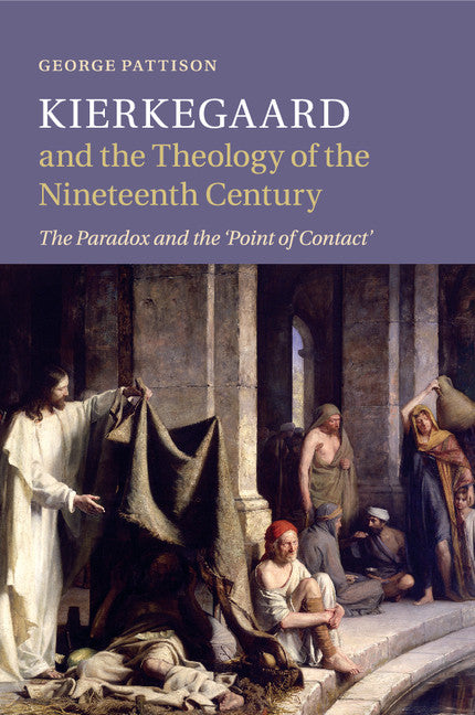 Kierkegaard and the Theology of the Nineteenth Century; The Paradox and the ‘Point of Contact’ (Paperback / softback) 9781107540781