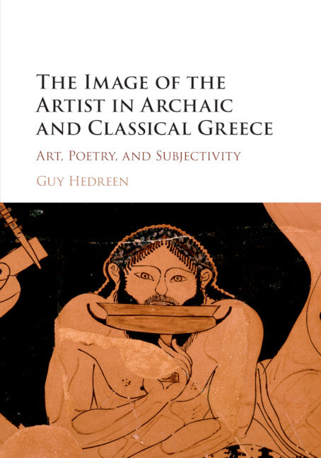 The Image of the Artist in Archaic and Classical Greece; Art, Poetry, and Subjectivity (Paperback / softback) 9781107543393