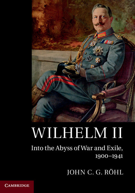 Wilhelm II; Into the Abyss of War and Exile, 1900–1941 (Paperback / softback) 9781107544192