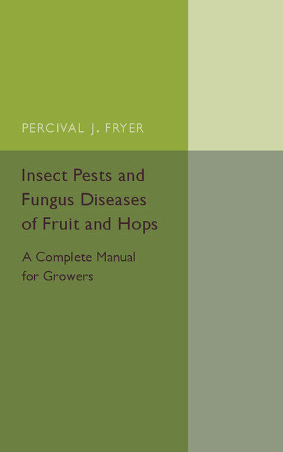 Insect Pests and Fungus Diseases of Fruit and Hops; A Complete Manual for Growers (Paperback / softback) 9781107544550