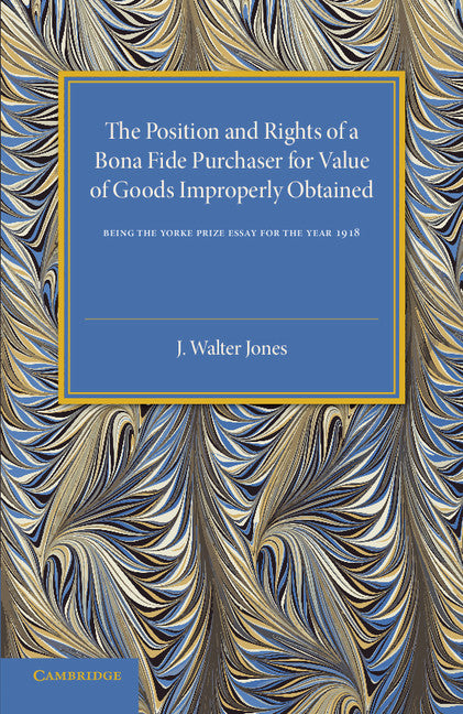 Bona Fide Purchase of Goods; The Position and Rights of a Bona Fide Purchaser for Value of Goods Improperly Obtained (Paperback / softback) 9781107544703