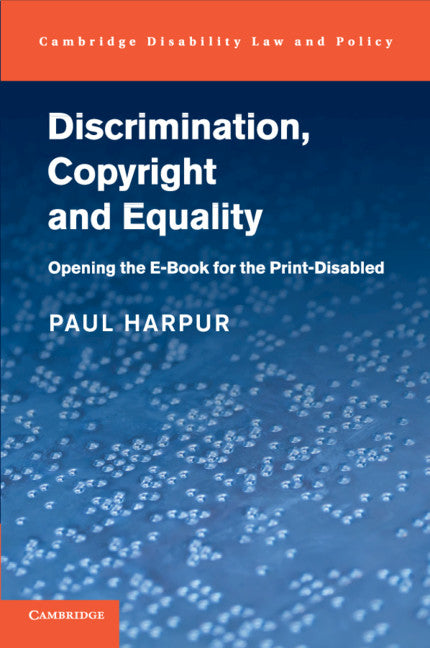 Discrimination, Copyright and Equality; Opening the e-Book for the Print-Disabled (Paperback / softback) 9781107545069