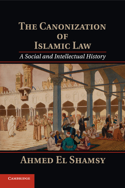 The Canonization of Islamic Law; A Social and Intellectual History (Paperback / softback) 9781107546073