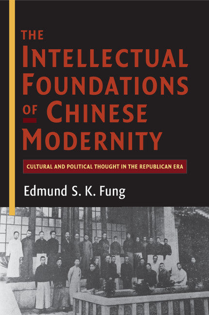 The Intellectual Foundations of Chinese Modernity; Cultural and Political Thought in the Republican Era (Paperback / softback) 9781107547674