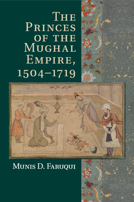 The Princes of the Mughal Empire, 1504–1719 (Paperback / softback) 9781107547865