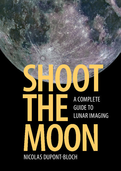 Shoot the Moon; A Complete Guide to Lunar Imaging (Paperback / softback) 9781107548442