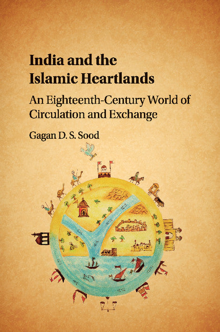 India and the Islamic Heartlands; An Eighteenth-Century World of Circulation and Exchange (Paperback / softback) 9781107551725