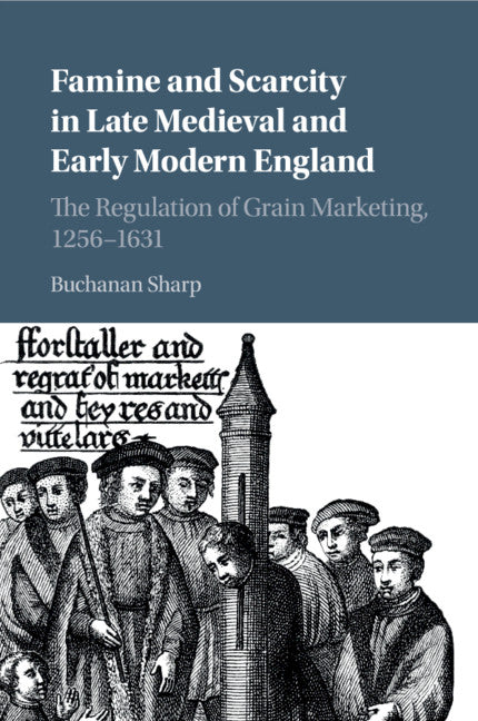 Famine and Scarcity in Late Medieval and Early Modern England; The Regulation of Grain Marketing, 1256–1631 (Paperback / softback) 9781107551787