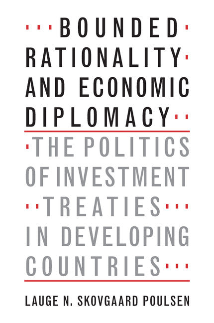 Bounded Rationality and Economic Diplomacy; The Politics of Investment Treaties in Developing Countries (Paperback / softback) 9781107552012