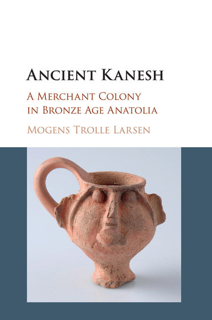 Ancient Kanesh; A Merchant Colony in Bronze Age Anatolia (Paperback / softback) 9781107552036