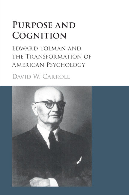 Purpose and Cognition; Edward Tolman and the Transformation of American Psychology (Paperback / softback) 9781107553156