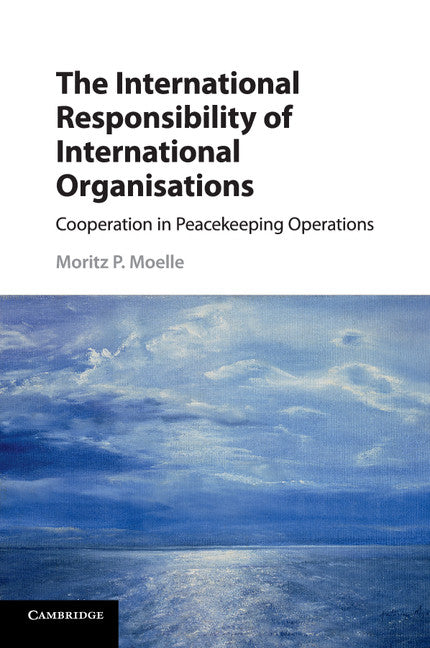 The International Responsibility of International Organisations; Cooperation in Peacekeeping Operations (Paperback / softback) 9781107556553