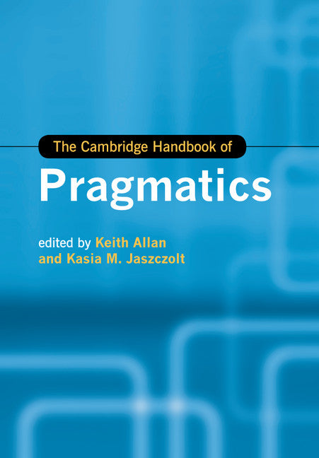 The Cambridge Handbook of Pragmatics (Paperback / softback) 9781107558670