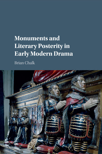 Monuments and Literary Posterity in Early Modern Drama (Paperback / softback) 9781107558908