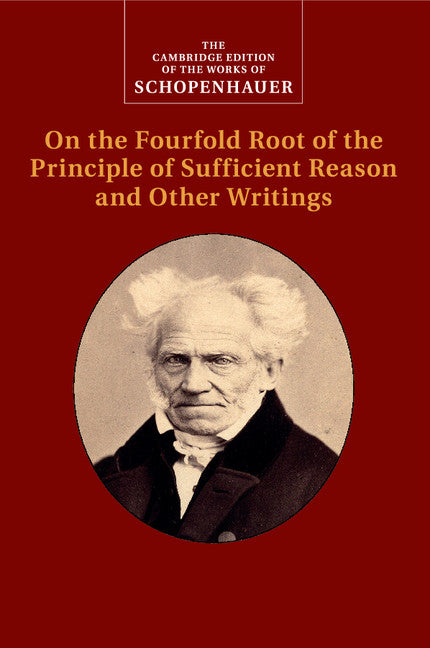 Schopenhauer: On the Fourfold Root of the Principle of Sufficient Reason and Other Writings (Paperback / softback) 9781107559578