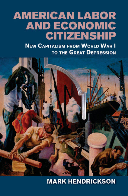 American Labor and Economic Citizenship; New Capitalism from World War I to the Great Depression (Paperback / softback) 9781107559677