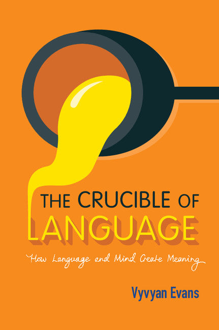 The Crucible of Language; How Language and Mind Create Meaning (Paperback / softback) 9781107561038