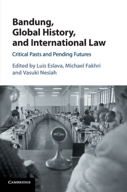 Bandung, Global History, and International Law; Critical Pasts and Pending Futures (Paperback / softback) 9781107561045