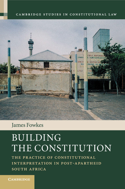 Building the Constitution; The Practice of Constitutional Interpretation in Post-Apartheid South Africa (Paperback / softback) 9781107561151