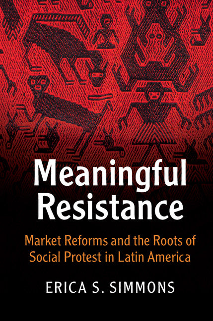 Meaningful Resistance; Market Reforms and the Roots of Social Protest in Latin America (Paperback / softback) 9781107562059