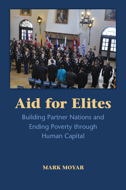 Aid for Elites; Building Partner Nations and Ending Poverty through Human Capital (Paperback / softback) 9781107565012