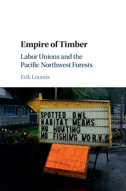 Empire of Timber; Labor Unions and the Pacific Northwest Forests (Paperback / softback) 9781107565036