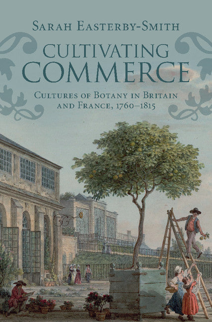 Cultivating Commerce; Cultures of Botany in Britain and France, 1760–1815 (Paperback / softback) 9781107565685