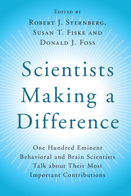 Scientists Making a Difference; One Hundred Eminent Behavioral and Brain Scientists Talk about their Most Important Contributions (Paperback / softback) 9781107566378