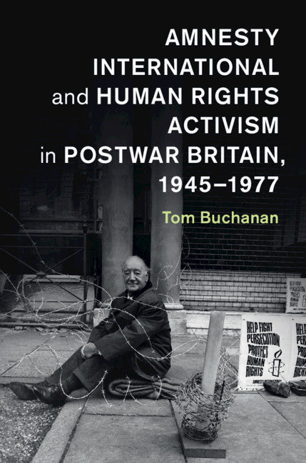 Amnesty International and Human Rights Activism in Postwar Britain, 1945–1977 (Paperback / softback) 9781107566552